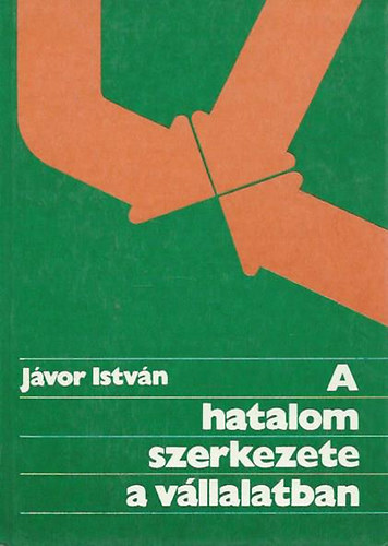 Jávor István - A hatalom szerkezete a vállalatban