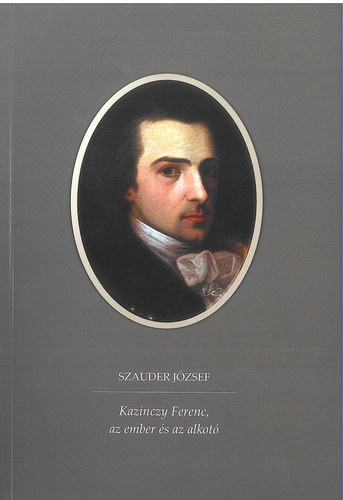 Szauder József - Kazinczy Ferenc, az ember és az alkotó
