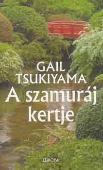 Gail Tsukiyama - A szamurj kertje