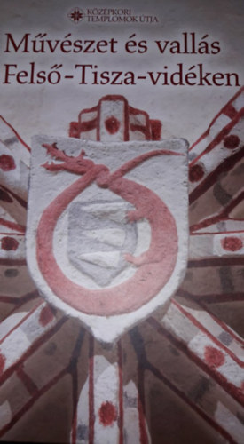 Koll�r Tibor  (szerk.) - M�v�szet �s vall�s a Fels�-Tisza-vid�ken