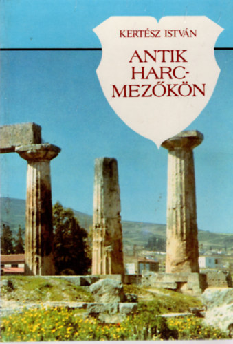 Kertész István - Antik harcmezőkön