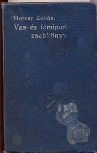 Morvay Zoltán - Vas- és fémipari zsebkönyv