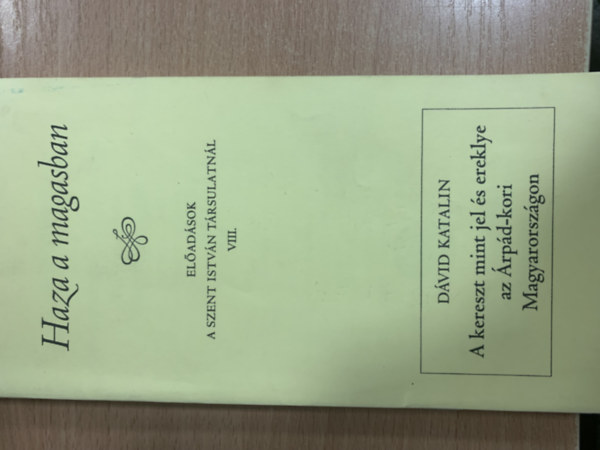 Farkas Olivr - Sarbak Gbor  (szerk.) - Haza a magasban (Eladsok a Szent Istvn Trsulatnl VIII.)