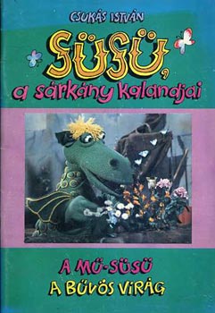 Csukás István - Süsü, a sárkány kalandjai: A mű-Süsü - A bűvös virág