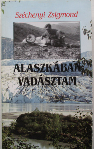 Szchenyi Zsigmond - Alaszkban vadsztam