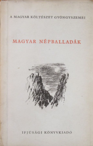 Csanádi Imre (válogatta-szerkesztette) - Magyar népballadák