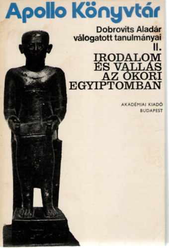 Dobrovits Aladr - Irodalom s valls az kori Egyiptomban - Dobrovits Aladr vlogatott tanulmnyai II. (Apollo Knyvtr 8.)