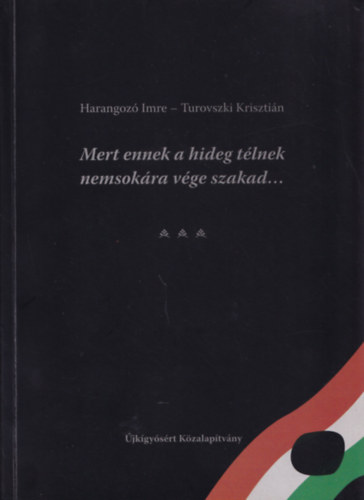 Turovszki Kriszti�n Harangoz� Imre - Mert ennek a hideg t�lnek nemsok�ra v�ge szakad...