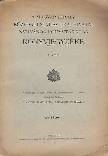 A Magyar Kirlyi Kzponti Statisztikai Hivatal nyilvnos knyvtrnak knyvjegyzke I. ktet