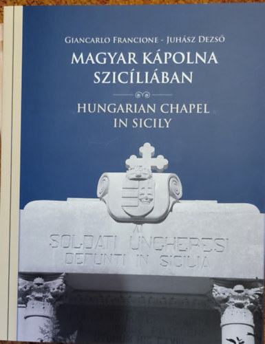 Juh�sz Dezs� Giancarlo Francione - Magyar k�polna Szic�li�ban - Hungarian Chapel in Sicily