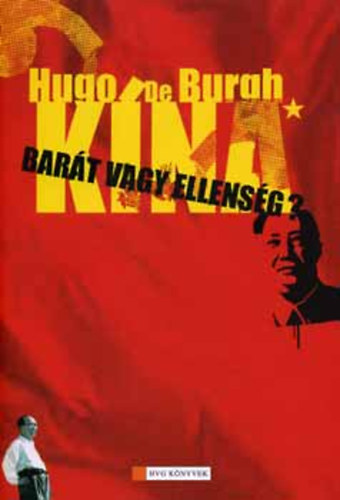 Szerz� Hugo de Burgh Szerkeszt� Tenner Anna S�rv�ry Gabriella Ford�t� G�rdos B�lint Lektor Polonyi P�ter - K�na - Bar�t vagy ellens�g?