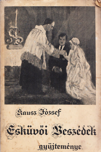 Kausz J�zsef - Esk�v�i besz�dek