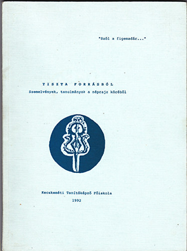 H. Tth Istvn Dr. - Tiszta forrsbl - Szemelvnyek, tanulmnyok a nprajz krbl