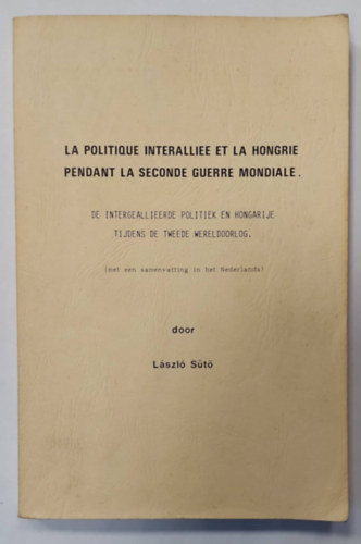 László Sütö - La Politique Interalliee et la Hongrie Pendant la Seconde Guerre Mondiale