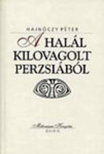 Hajnóczy Péter - A halál kilovagolt Perzsiából (Millenniumi Könyvtár)