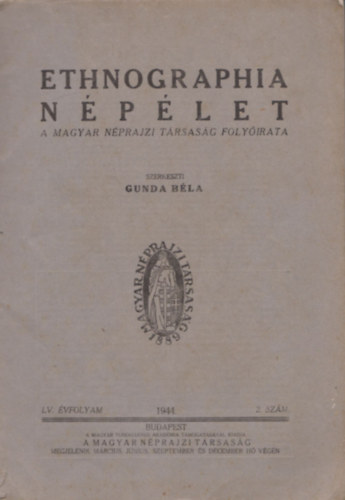Gunda Bla  (szerk.) - Ethnographia - Nplet (A Magyar Nprajzi Trsasg folyirata) - LII. vfolyam - 1941.1. szm