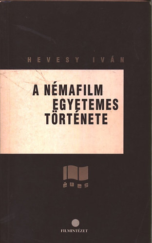 Hevesy Ivn - A nmafilm egyetemes trtnete 1895-1929