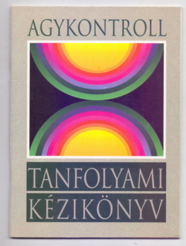 SZERZ� Jos� Silva SZERKESZT� Dr. Domj�n L. Domj�n G�bor - Agykontroll - Tanfolyami k�zik�nyv