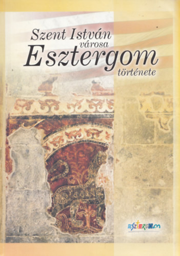 Andrs Balla - Szent Istvn vrosa - Esztergom trtnete + Esztergom (angol nyelv)