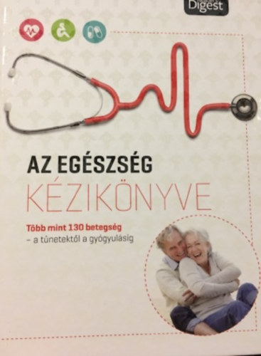 Az egszsg kziknyve - Tbb mint 130 betegsg-a tnetekrl a gygyulsig