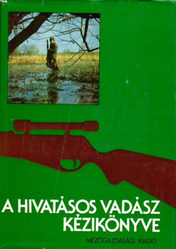 Dr. Borzsák Benő - A hivatásos vadász kézikönyve