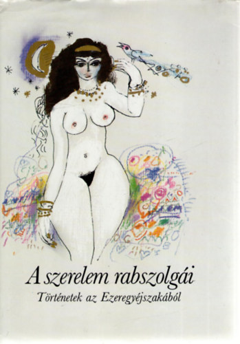 A szerelem rabszolg�i. T�rt�netek az Ezeregy�jszak�b�l.