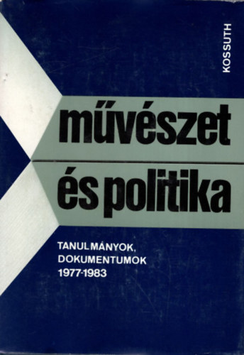 Agrdi Pter  (szerk) - Mvszet s politika (Tanulmnyok, dokumentumok 1977-1983)