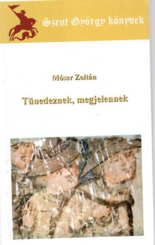 Mser Zoltn - Tnedeznek, megjelennek ( Szent Gyrgy knyvek )