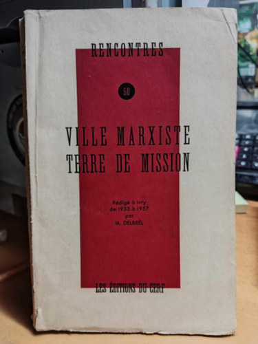 M. Delbrel (Madeleine) - Rencontres 50 - Ville Marxiste Terre de Mission - Rédigé á Ivry de 1933 á 1957 par M. Delbrél