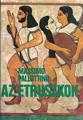 SZERZ Massimo Pallottino SZERKESZT Szilgyi Jnos Gyrgy Kulcsr Zsuzsanna FORDT Jszay Magda - Az etruszkok  (Az etruszkok Itlia s a Fldkzi-tenger partvidknek trtnetben - Az etruszk kultra - A nyelv krdse - Az rs. Hangtan s nyelvtan. A szvegek rtelmezse. Szkincs)  Fekete-fehr fotkkal illusztrlva. tel