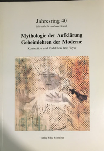 Beat Wyss - Mythologie der Aufkl�rung. Geheimlehren der Moderne