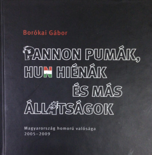 Bor�kai G�bor - Pannon pum�k, hun hi�n�k �s m�s �llats�gok (Magyarorsz�g homor� val�s�ga 2005 - 2009)