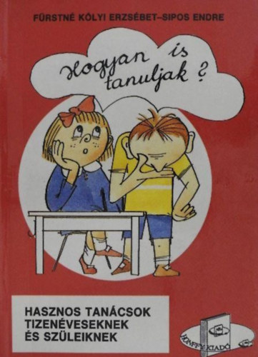 Sipos Endre, Szkotniczky Péter  Fürstné Kólyi Erzsébet (ill.) - Hogyan is tanuljak? - Hasznos tanácsok tizenéveseknek és szüleiknek