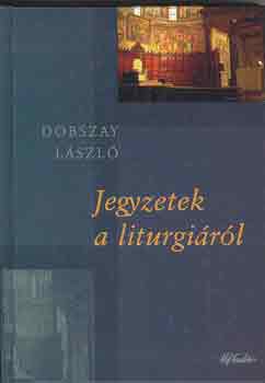 Dobszay Lszl - Jegyzetek a liturgirl