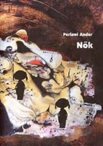 Perlawi Andor - Nk - Frfiak (2 m egy ktetben)