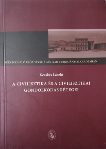 Kecskés László - A civilisztika és a civilisztikai gondolkodás rétegei