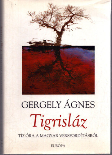 Gergely gnes - Tigrislz - Tz ra a magyar versfordtsrl