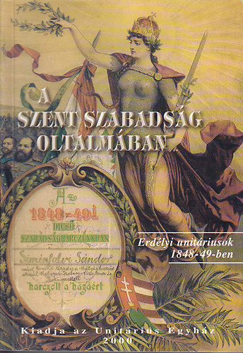 Gaal Gyrgy (szerk.) - A szent szabadsg oltalmban: Erdlyi unitriusok az 1848-1849-i magyar forradalom s szabadsgharcban