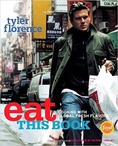 Tyler Florence - Eat This Book: Cooking with Global Fresh Flavors