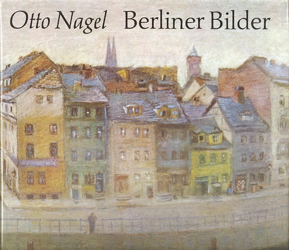 Otto Nagel - Berliner Bilder - Mit einem Vorwort von Walli Nagel
