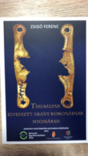 Zsig Ferenc - Tiszaalpr elveszett arany koroninak nyomban