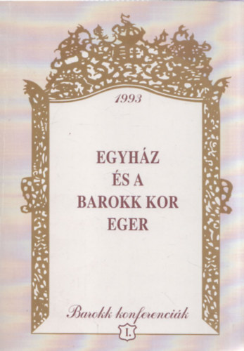 L�ffler Erzs�bet  (szerk.) - Egyh�z �s a barokk kor - Eger (Az 1992. j�lius 17-18-�n Egerben lezajlott tan�cskoz�s anyaga)