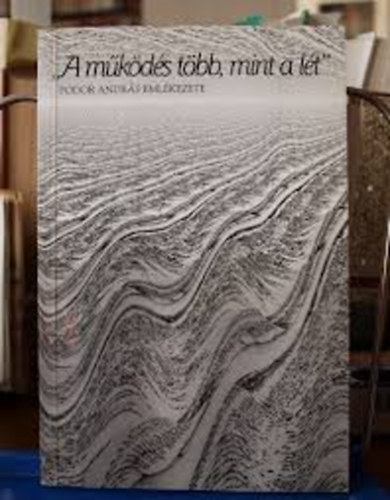 Kelemen L.- Szeredy �.  (szerk.) - "A m�k�d�s t�bb, mint a l�t" (Fodor Andr�s eml�kezete)