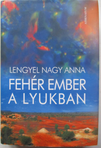 Lengyel Nagy Anna - Fehr ember a lyukban