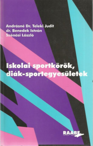 Etal.; Dr. Andr�sn�teleki Judit; Benedek Istv�n; Sz�n�si L�szl� - Iskolai sportk�r�k, di�k-sportegyes�letek