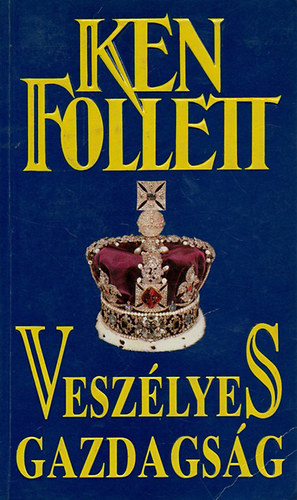 Ken Follett - Veszlyes gazdagsg