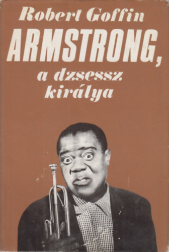 Robert Goffin - Armstrong, a dzsessz kirlya