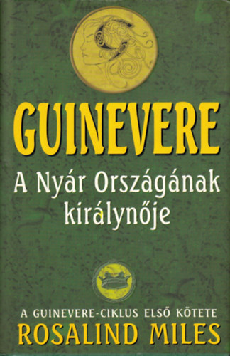 Rosalind Miles - Guinevere: A Nyr Orszgnak kirlynje