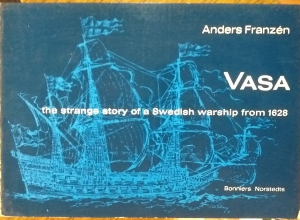 Anders Franz�n - Vasa - The Strange Story of a Swedish Warship From 1628