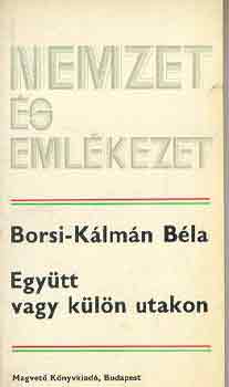 Borsi-Kálmán Béla - Együtt vagy külön utakon (nemzet és emlékezet)